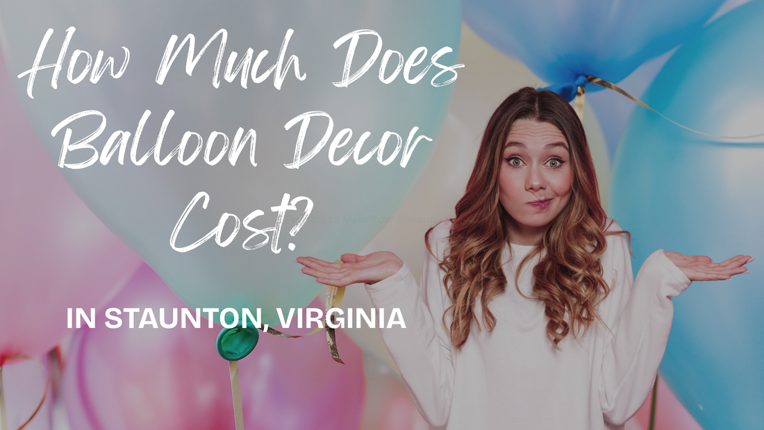How Much Does Balloon Decor Cost In Staunton, VA?
