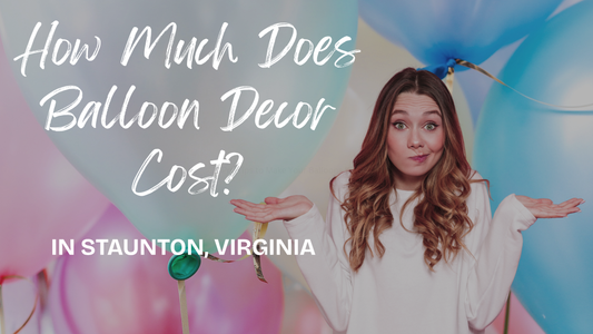 How Much Does Balloon Decor Cost In Staunton, VA?