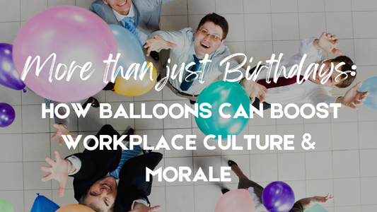 More than just Birthdays: How Balloons Can Boost Workplace Culture & Morale