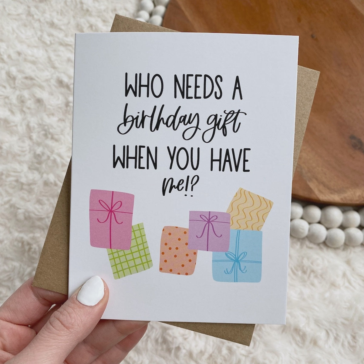 Who Needs A Birthday Gift When You Have Me?